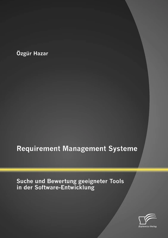Requirement Management Systeme: Suche und Bewertung geeigneter Tools in der SoftwareEntwicklung