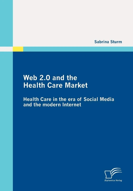 Web 2.0 and the Health Care Market: Health Care in the era of Social Media and the modern Internet