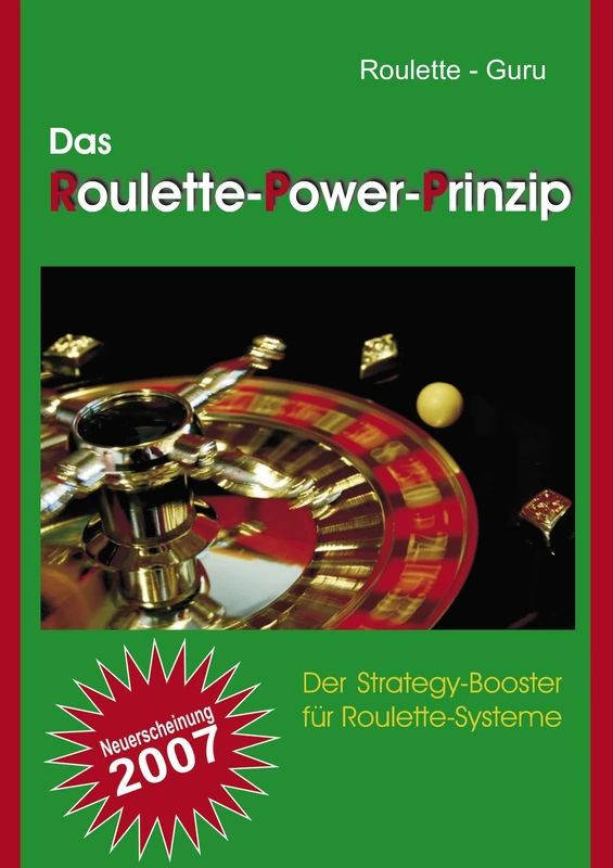 Das Roulette-Power-Prinzip: Der Strategy-Booster für Roulette-Systeme