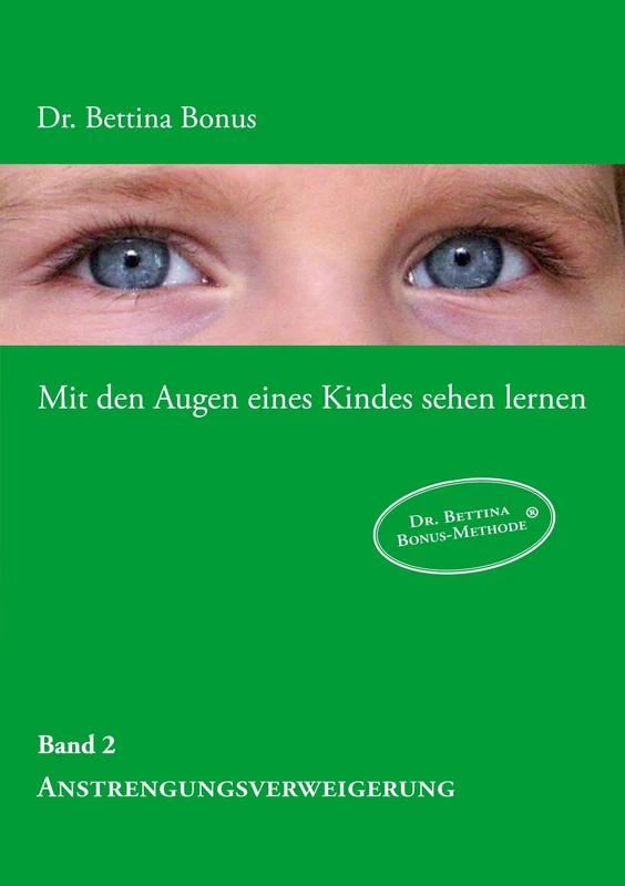 Mit den Augen eines Kindes sehen lernen - Band 2: Die Anstrengungsverweigerung