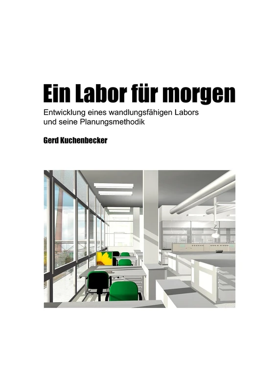 Ein Labor für morgen: Entwicklung eines wandlungsfähigen Labors und seine Planungsmethodik