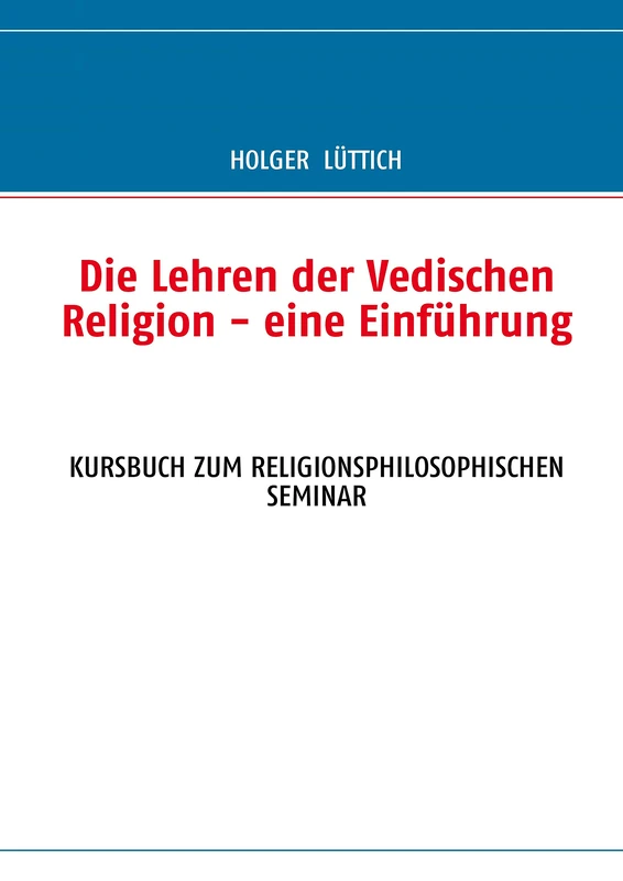 Die Lehren der Vedischen Religion - eine Einführung: Kursbuch Zum Religionsphilosophischen Seminar