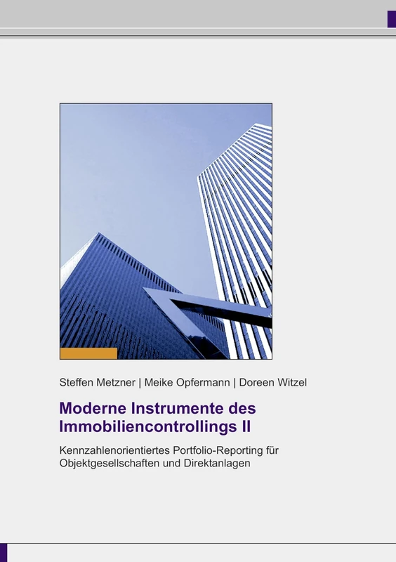 Moderne Instrumente des Immobiliencontrollings II: Kennzahlenorientiertes Portfolio-Reporting für Objektgesellschaften und Direktanlagen