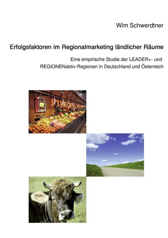 Erfolgsfaktoren im Regionalmarketing ländlicher Räume: Eine empirische Studie der LEADER+- und REGIONENaktiv-Regionen in Deutschland und Österreich