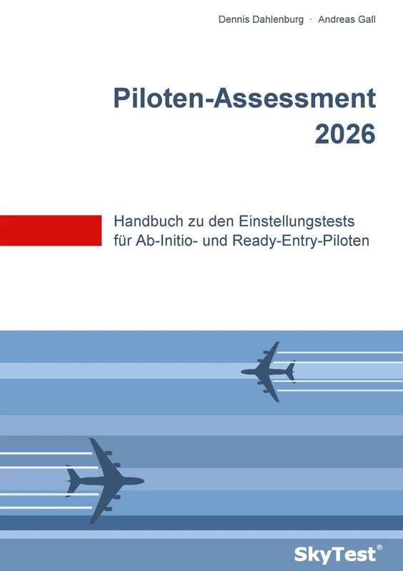 SkyTest(R) Piloten-Assessment 2026: Handbuch zu den Einstellungstests für Ab-Initio- und Ready-Entry-Piloten