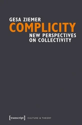 Complicity: New Perspectives on Collectivity (Culture & Theory)