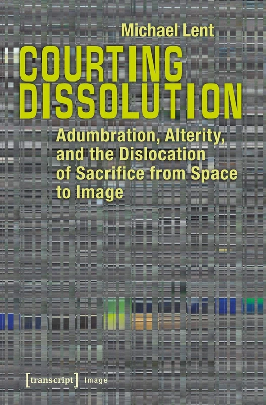 Courting Dissolution: Adumbration, Alterity, and the Dislocation of Sacrifice from Space to Image (Image) - Image 1