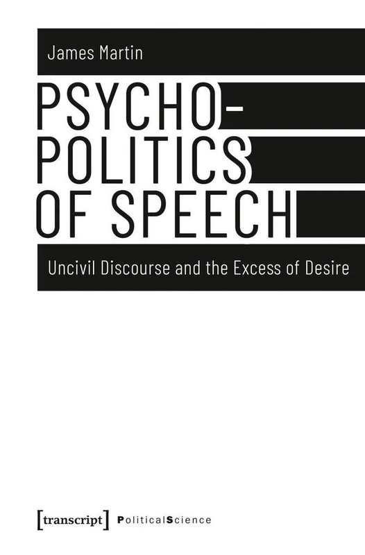 Psychopolitics of Speech: Uncivil Discourse and the Excess of Desire (Political Science) - Image 1
