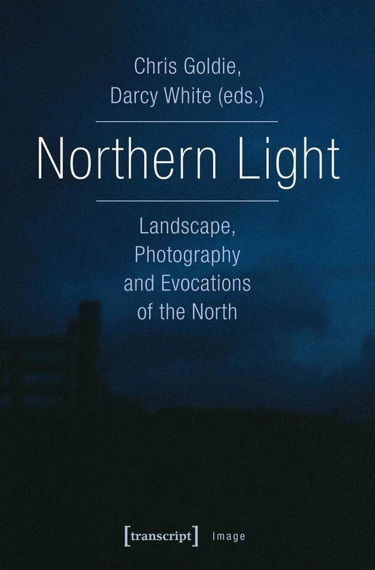 Northern Light: Landscape, Photography and Evocations of the North (Image)