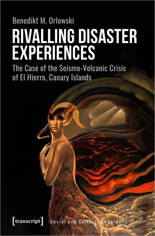 Rivalling Disaster Experiences: The Case of the Seismo-Volcanic Crisis of El Hierro, Canary Islands (Social and Cultural Geography)