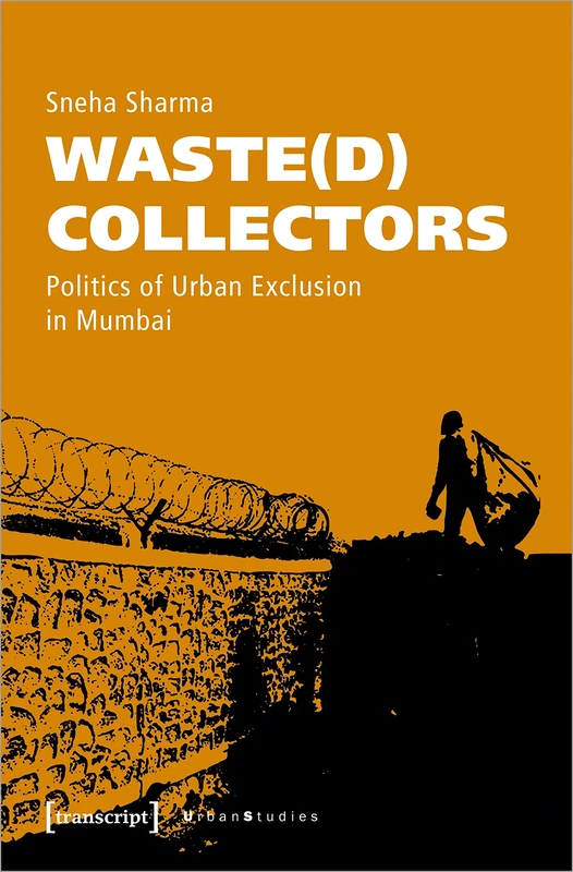 Waste(d) Collectors: Politics of Urban Exclusion in Mumbai (Urban Studies)