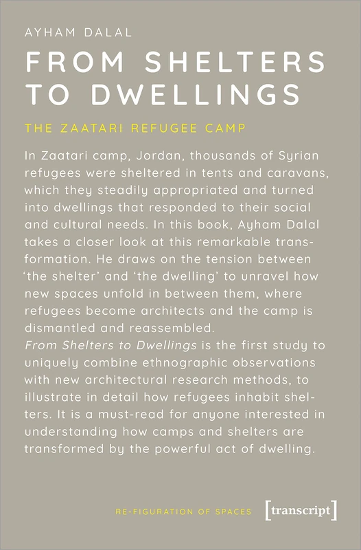 From Shelters to Dwellings: The Zaatari Refugee Camp (Re-Figuration of Spaces): The Dismantling and Reassembling of the Refugee Camp