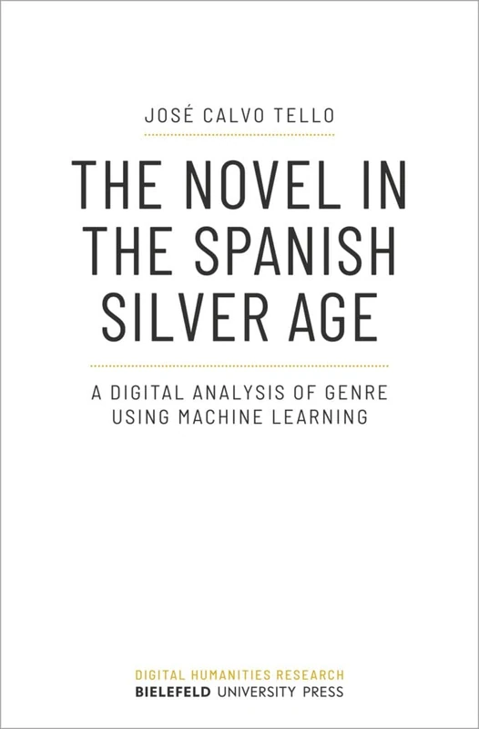 The Novel in the Spanish Silver Age: A Digital Analysis of Genre Using Machine Learning (Digital Humanities Research) - Image 1