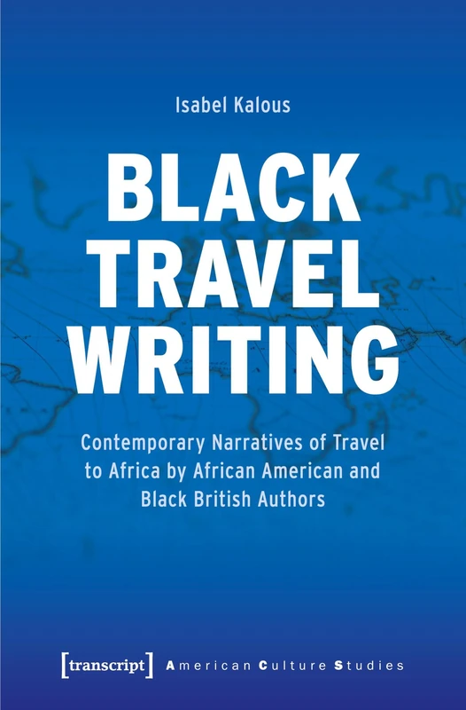 Black Travel Writing: Contemporary Narratives of Travel to Africa by African American and Black British Authors (American Culture Studies) - Image 1