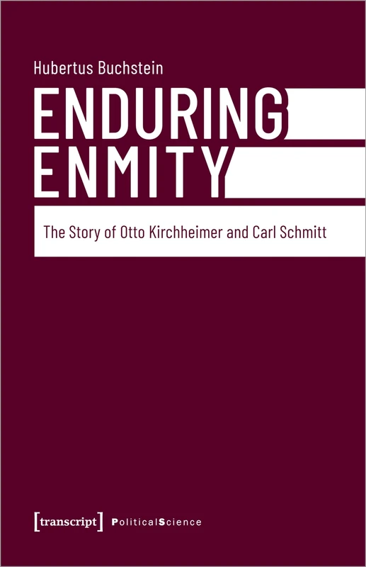 Enduring Enmity: The Story of Otto Kirchheimer and Carl Schmitt (Political Science)