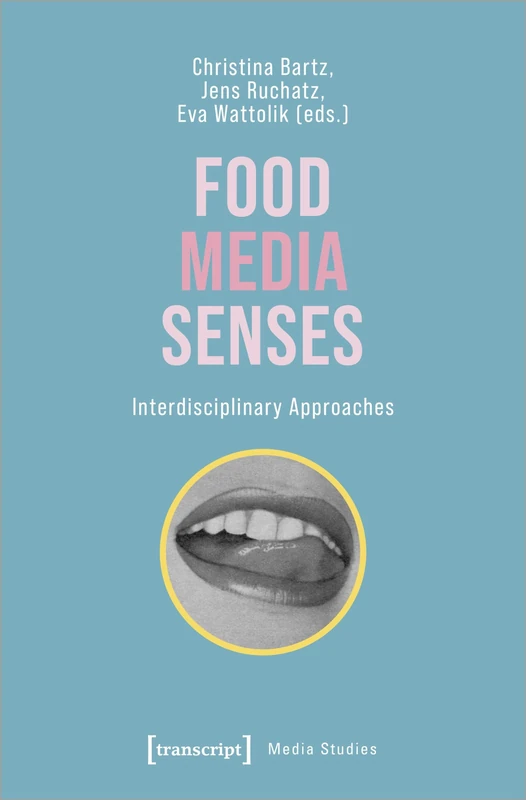 Food - Media - Senses: Interdisciplinary Approaches (Media Studies)