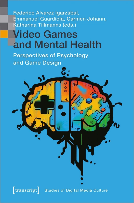 Video Games and Mental Health: Perspectives of Psychology and Game Design (Studies of Digital Media Culture)