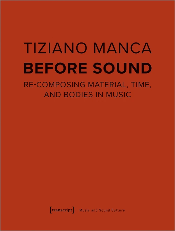 Before Sound: Re-Composing Material, Time, and Bodies in Music (Music and Sound Culture) - Image 1