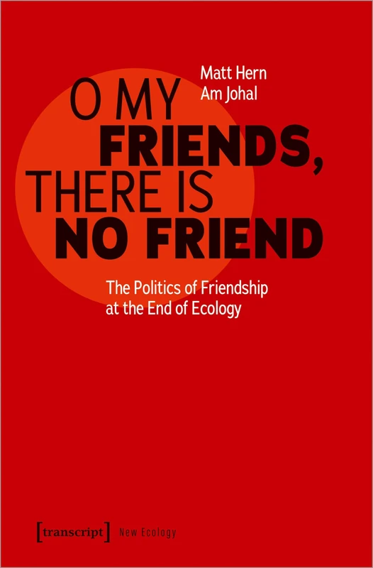 O My Friends, There is No Friend: The Politics of Friendship at the End of Ecology (New Ecology) - Image 1