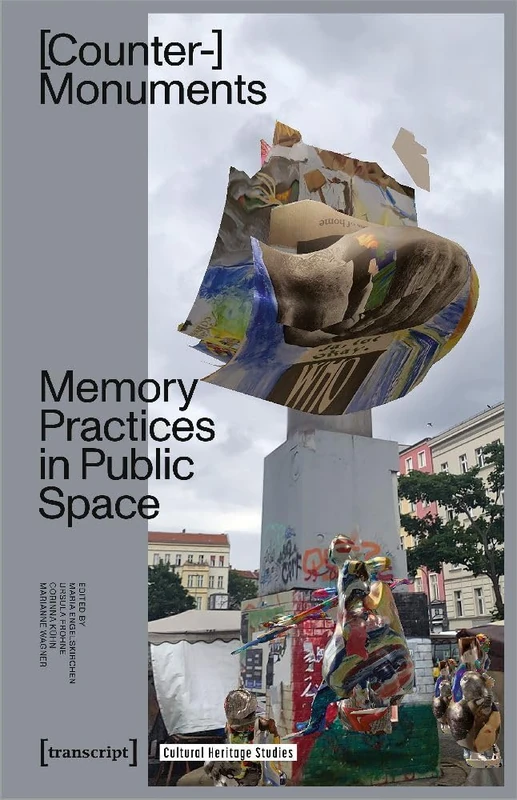 Counter-Monuments: Memory Practices in Public Space (Cultural Heritage Studies)
