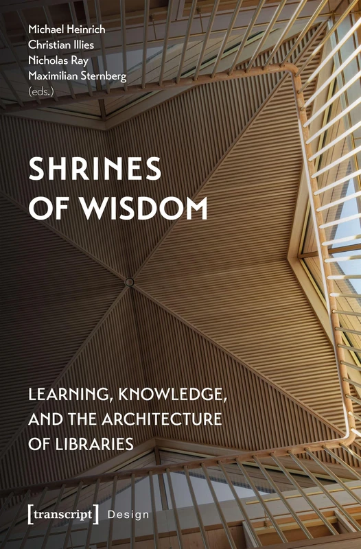Shrines of Wisdom: Learning, Knowledge, and the Architecture of Libraries (Design)