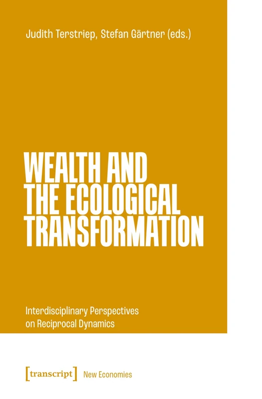 Wealth and the Ecological Transformation: Interdisciplinary Perspectives on Reciprocal Dynamics (New Economies)