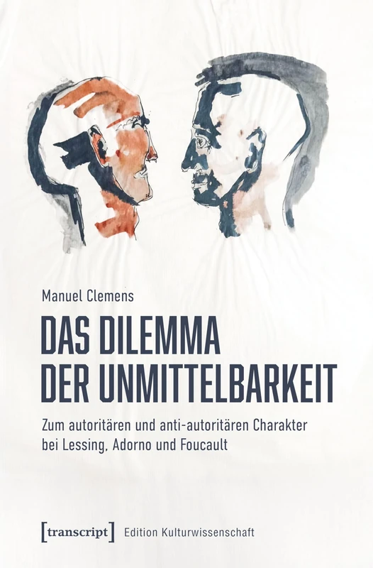 Das Dilemma der Unmittelbarkeit: Zum autoritären und anti-autoritären Charakter bei Lessing, Adorno und Foucault