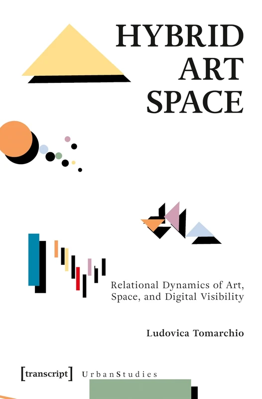 Hybrid Art Space: Relational Dynamics of Art, Space, and Digital Visibility (Urban Studies)