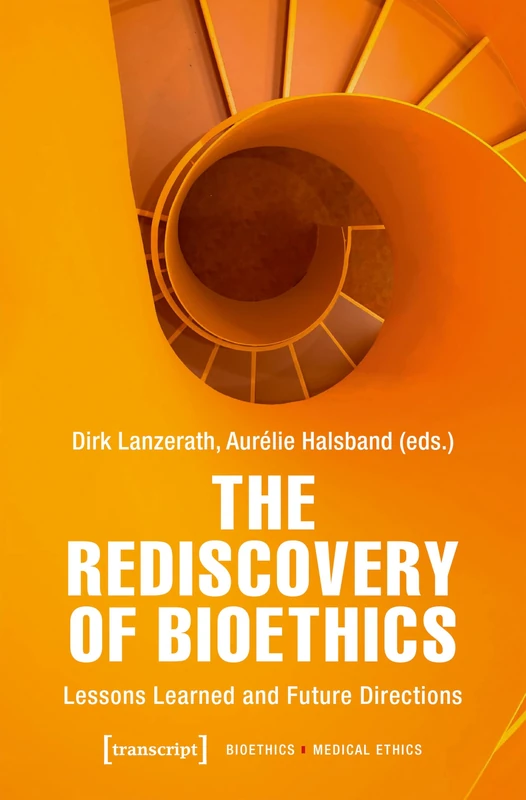 The Rediscovery of Bioethics: Lessons Learned and Future Directions: 2 (Bioethics / Medical Ethics)