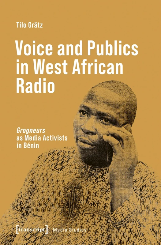 Voice and Publics in West African Radio: “Grogneurs” as Media Activists in Bénin (Media Studies)