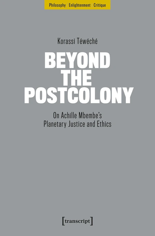 Beyond the Postcolony: On Achille Mbembe’s Planetary Justice and Ethics (Philosophie – Aufklärung – Kritik) - Image 1