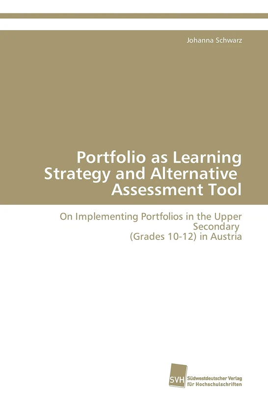 Portfolio as Learning Strategy and Alternative Assessment Tool: On Implementing Portfolios in the Upper Secondary (Grades 10-12) in Austria