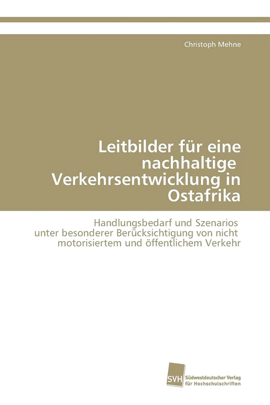 Leitbilder für eine nachhaltige Verkehrsentwicklung in Ostafrika: Handlungsbedarf und Szenarios unter besonderer Berücksichtigung von nicht motorisiertem und öffentlichem Verkehr