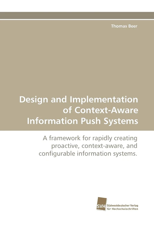 Design and Implementation of Context-Aware Information Push Systems: A framework for rapidly creating proactive, context-aware, and configurable information systems.