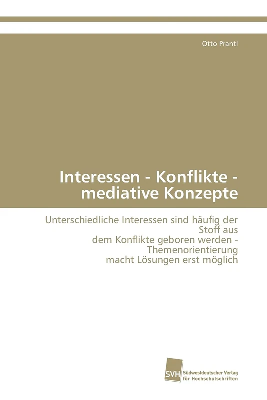 Interessen - Konflikte - mediative Konzepte: Unterschiedliche Interessen sind häufig der Stoff aus dem Konflikte geboren werden - Themenorientierung macht Lösungen erst möglich