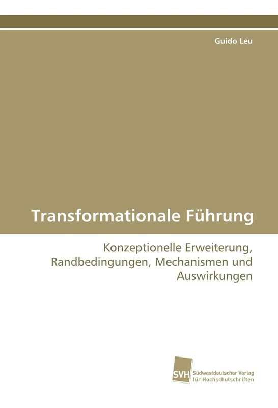 Transformationale Führung: Konzeptionelle Erweiterung, Randbedingungen, Mechanismen und Auswirkungen