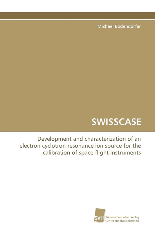SWISSCASE: Development and characterization of an electron cyclotron resonance ion source for the calibration of space flight instruments - Image 1