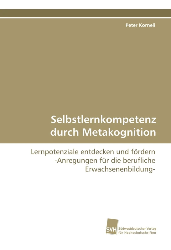 Selbstlernkompetenz durch Metakognition: Lernpotenziale entdecken und fördern -Anregungen für die berufliche Erwachsenenbildung-