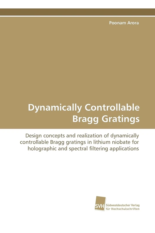 Dynamically Controllable Bragg Gratings: Design concepts and realization of dynamically controllable Bragg gratings in lithium niobate for holographic and spectral filtering applications
