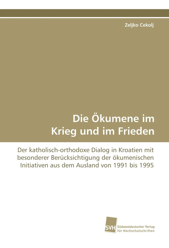 Die Ökumene im Krieg und im Frieden: Der katholisch-orthodoxe Dialog in Kroatien mit besonderer Berücksichtigung der ökumenischen Initiativen aus dem Ausland von 1991 bis 1995 - Image 1