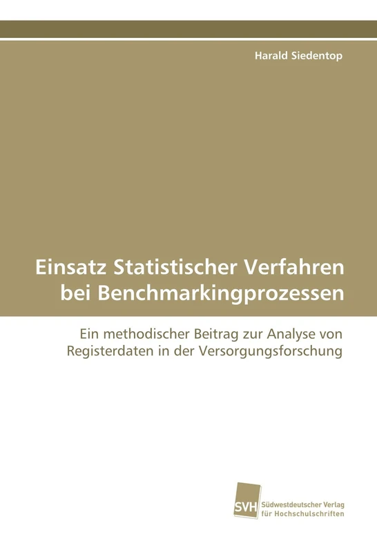Einsatz Statistischer Verfahren bei Benchmarkingprozessen: Ein methodischer Beitrag zur Analyse von Registerdaten in der Versorgungsforschung
