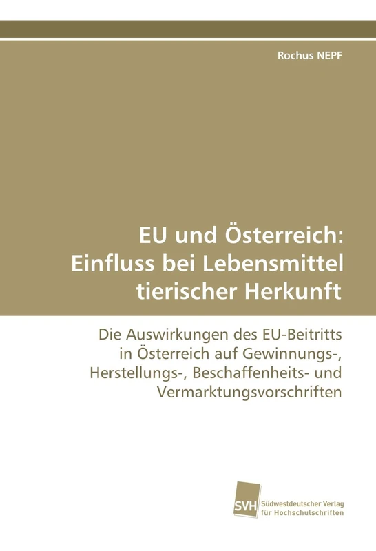 EU und Österreich: Einfluss bei Lebensmittel tierischer Herkunft: Die Auswirkungen des EU-Beitritts in Österreich auf Gewinnungs-, Herstellungs-, Beschaffenheits- und Vermarktungsvorschriften