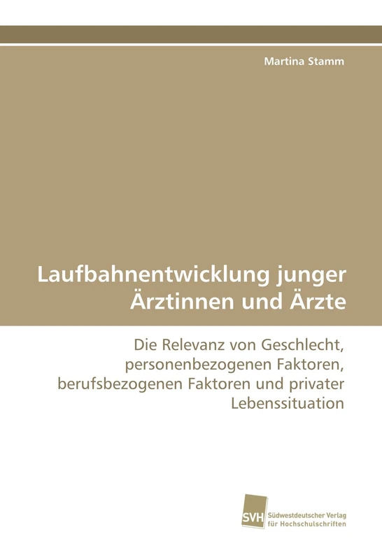 Laufbahnentwicklung junger Ärztinnen und Ärzte: Die Relevanz von Geschlecht, personenbezogenen Faktoren, berufsbezogenen Faktoren und privater Lebenssituation - Image 1