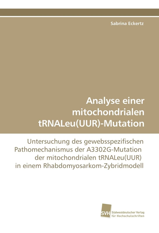 Analyse einer mitochondrialen tRNALeu(UUR)-Mutation: Untersuchung des gewebsspezifischen Pathomechanismus der A3302G-Mutation der mitochondrialen tRNALeu(UUR) in einem Rhabdomyosarkom-Zybridmodell - Image 1