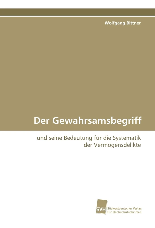 Der Gewahrsamsbegriff: und seine Bedeutung für die Systematik der Vermögensdelikte