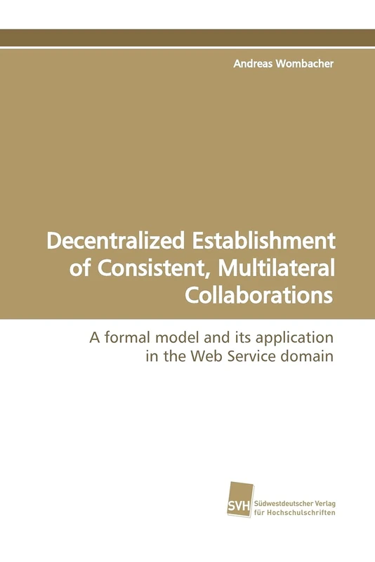 Decentralized Establishment of Consistent, Multilateral Collaborations: A formal model and its application in the Web Service domain