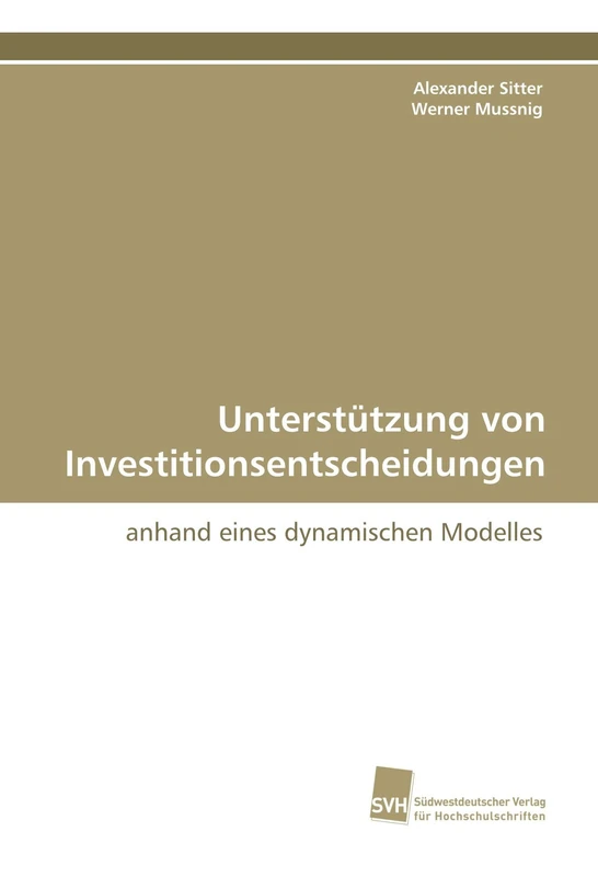 Unterstützung von Investitionsentscheidungen: anhand eines dynamischen Modelles
