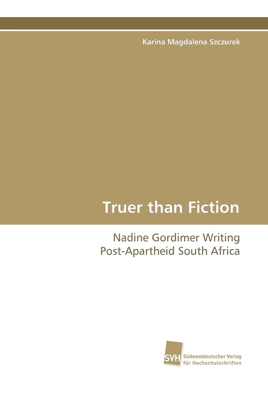Truer than Fiction: Nadine Gordimer Writing Post-Apartheid South Africa