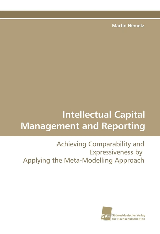 Intellectual Capital Management and Reporting: Achieving Comparability and Expressiveness by Applying the Meta-Modelling Approach