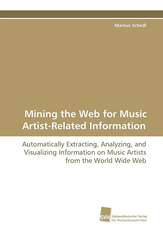 Mining the Web for Music Artist-Related Information: Automatically Extracting, Analyzing, and Visualizing Information on Music Artists from the World Wide Web